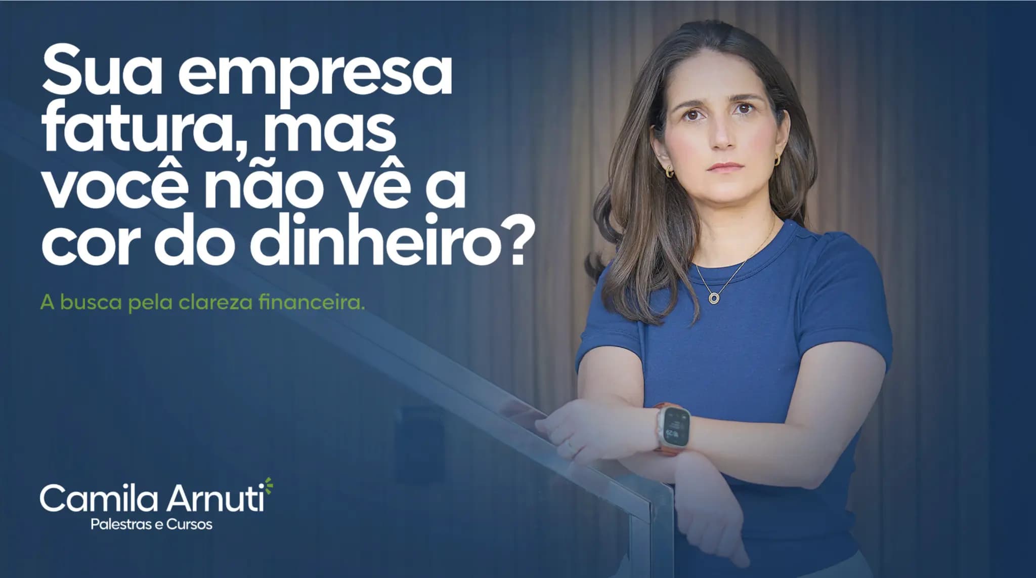 Camila Arnuti — Sua empresa fatura, mas você não vê a cor do dinheiro?